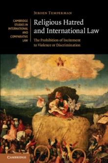 Religious Hatred and International Law : The Prohibition of Incitement to Violence or Discrimination