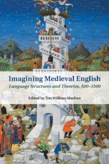 Imagining Medieval English : Language Structures and Theories, 500-1500