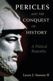 Pericles and the Conquest of History : A Political Biography