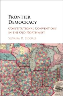 Frontier Democracy : Constitutional Conventions in the Old Northwest