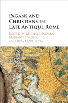 Pagans and Christians in Late Antique Rome : Conflict, Competition, and Coexistence in the Fourth Century