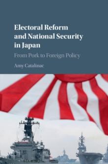 Electoral Reform and National Security in Japan : From Pork to Foreign Policy