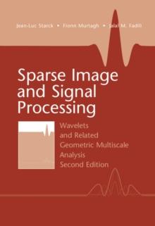 Sparse Image and Signal Processing : Wavelets and Related Geometric Multiscale Analysis, Second Edition