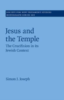 Jesus and the Temple : The Crucifixion in its Jewish Context