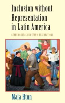 Inclusion without Representation in Latin America : Gender Quotas and Ethnic Reservations