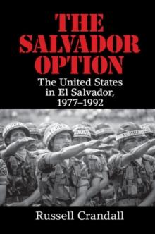 Salvador Option : The United States in El Salvador, 1977-1992