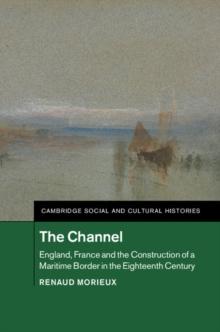 Channel : England, France and the Construction of a Maritime Border in the Eighteenth Century