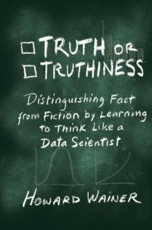 Truth or Truthiness : Distinguishing Fact from Fiction by Learning to Think Like a Data Scientist