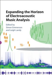 Expanding the Horizon of Electroacoustic Music Analysis