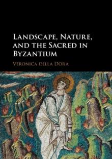 Landscape, Nature, and the Sacred in Byzantium