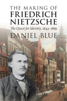 Making of Friedrich Nietzsche : The Quest for Identity, 1844-1869