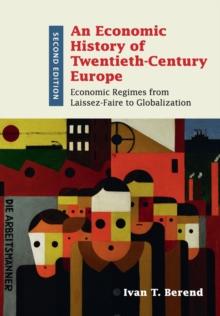 An Economic History of Twentieth-Century Europe : Economic Regimes from Laissez-Faire to Globalization