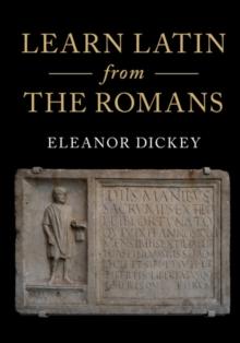 Learn Latin from the Romans : A Complete Introductory Course Using Textbooks from the Roman Empire