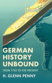 German History Unbound : From 1750 to the Present