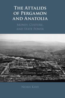 The Attalids of Pergamon and Anatolia : Money, Culture, and State Power