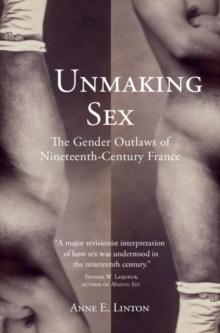 Unmaking Sex : The Gender Outlaws of Nineteenth-Century France