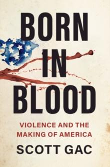 Born in Blood : Violence and the Making of America