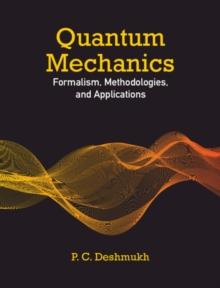 Quantum Mechanics : Formalism, Methodologies, and Applications