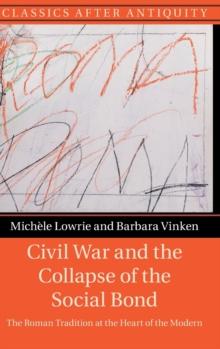 Civil War and the Collapse of the Social Bond : The Roman Tradition at the Heart of the Modern