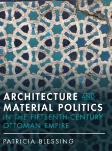 Architecture and Material Politics in the Fifteenth-century Ottoman Empire