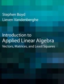 Introduction to Applied Linear Algebra : Vectors, Matrices, and Least Squares