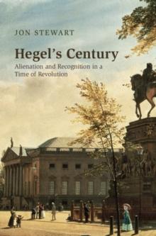 Hegel's Century : Alienation and Recognition in a Time of Revolution