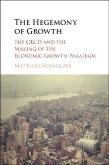 The Hegemony of Growth : The OECD and the Making of the Economic Growth Paradigm