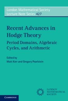 Recent Advances in Hodge Theory : Period Domains, Algebraic Cycles, and Arithmetic