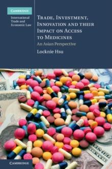 Trade, Investment, Innovation and their Impact on Access to Medicines : An Asian Perspective