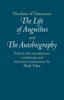 Nicolaus of Damascus: The Life of Augustus and The Autobiography : Edited with Introduction, Translations and Historical Commentary