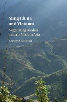 Ming China and Vietnam : Negotiating Borders in Early Modern Asia