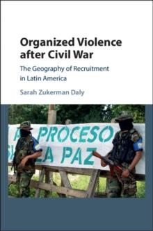 Organized Violence after Civil War : The Geography of Recruitment in Latin America