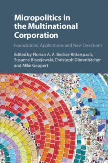 Micropolitics in the Multinational Corporation : Foundations, Applications and New Directions