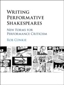 Writing Performative Shakespeares : New Forms for Performance Criticism