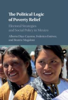 The Political Logic of Poverty Relief : Electoral Strategies and Social Policy in Mexico