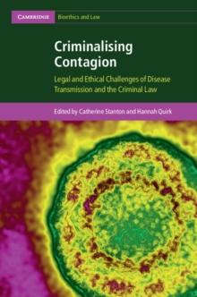 Criminalising Contagion : Legal and Ethical Challenges of Disease Transmission and the Criminal Law