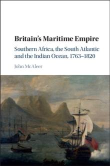 Britain's Maritime Empire : Southern Africa, the South Atlantic and the Indian Ocean, 1763-1820