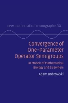 Convergence of One-Parameter Operator Semigroups : In Models of Mathematical Biology and Elsewhere