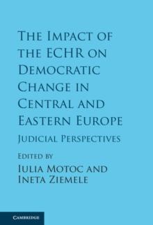 Impact of the ECHR on Democratic Change in Central and Eastern Europe : Judicial Perspectives