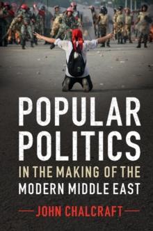 Popular Politics in the Making of the Modern Middle East