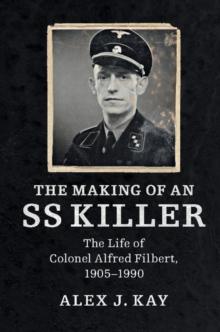 Making of an SS Killer : The Life of Colonel Alfred Filbert, 1905-1990