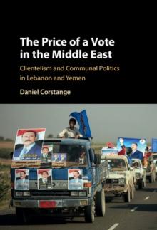 Price of a Vote in the Middle East : Clientelism and Communal Politics in Lebanon and Yemen