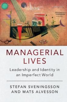 Managerial Lives : Leadership and Identity in an Imperfect World