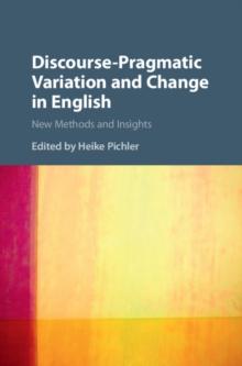 Discourse-Pragmatic Variation and Change in English : New Methods and Insights