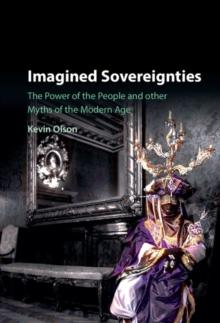 Imagined Sovereignties : The Power of the People and Other Myths of the Modern Age