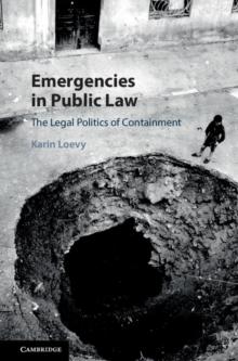 Emergencies in Public Law : The Legal Politics of Containment