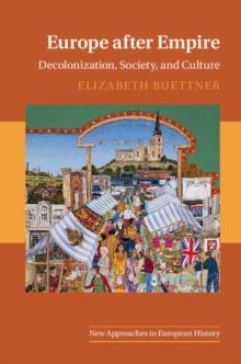 Europe after Empire : Decolonization, Society, and Culture