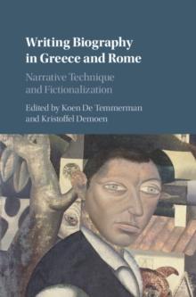 Writing Biography in Greece and Rome : Narrative Technique and Fictionalization