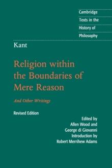 Kant: Religion within the Boundaries of Mere Reason : And Other Writings