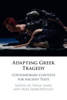 Adapting Greek Tragedy : Contemporary Contexts for Ancient Texts